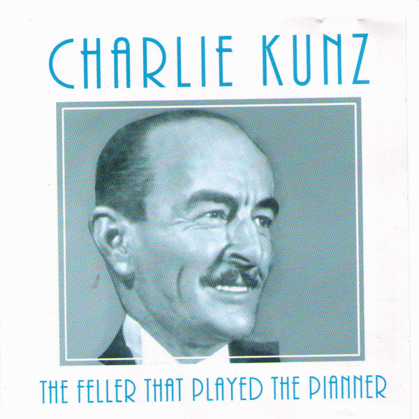 Charlie Kunz : The Feller That Played The Pianner (CD, Comp)