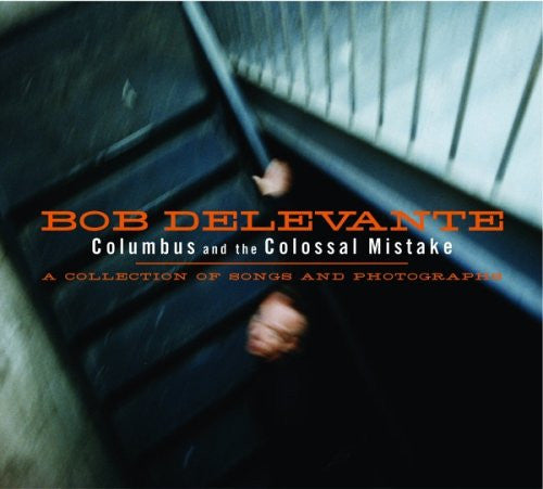 Bob Delevante : Columbus And The Colossal Mistake: A Collection Of Songs And Photographs (CD, Album, dig)