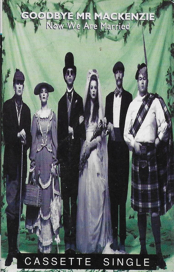 Goodbye Mr. Mackenzie : Now We Are Married (Cass, Single)