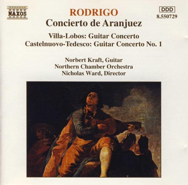 Joaquín Rodrigo / Heitor Villa-Lobos / Mario Castelnuovo-Tedesco - Norbert Kraft, Northern Chamber Orchestra / Nicholas Ward : Concierto De Aranjuez / Guitar Concerto / Guitar Concerto No. 1 (CD, Album)