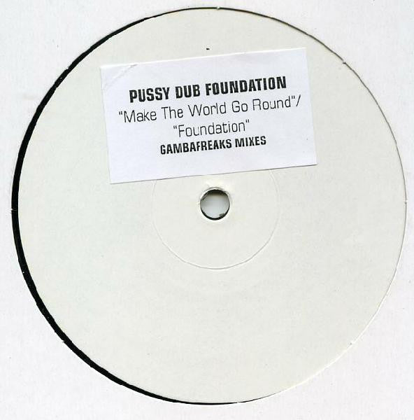 Pussy Dub Foundation : Make The World Go Round / Foundation (12", W/Lbl, Sti)