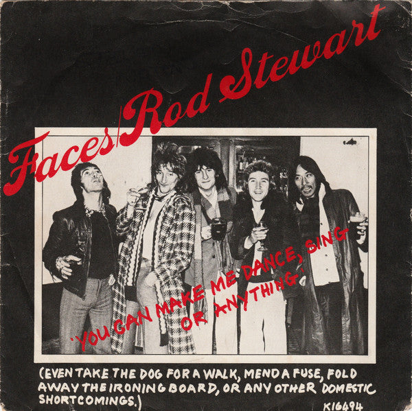 Faces (3) / Rod Stewart : You Can Make Me Dance, Sing Or Anything (Even Take The Dog For A Walk, Mend A Fuse, Fold Away The Ironing Board, Or Any Other Domestic Short Comings) (7", Single, Pus)
