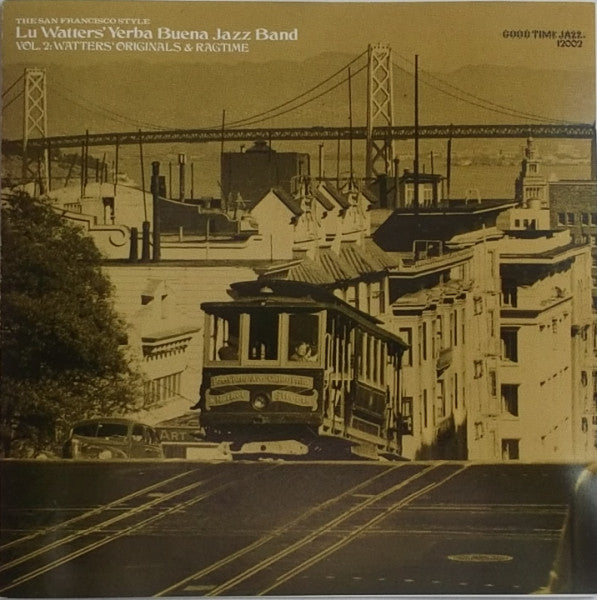 Lu Watters And The Yerba Buena Jazz Band : The San Francisco Style: Vol 2: Watters' Originals And Ragtime (CD, Comp, RE, RM)