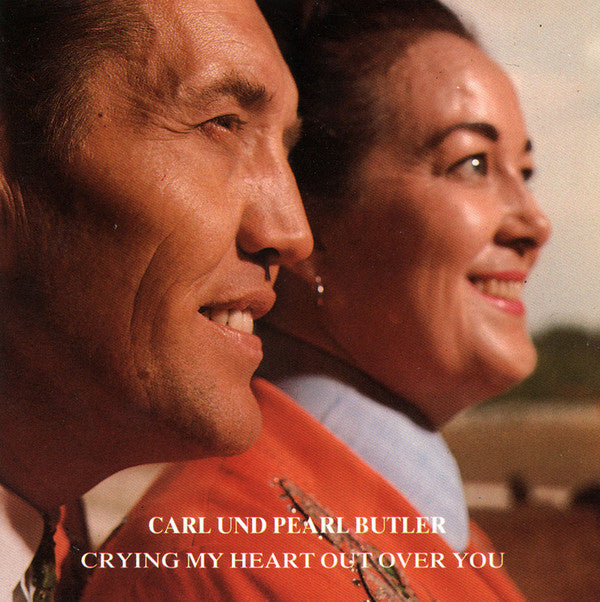 Carl & Pearl Butler : Crying My Heart Out Over You (CD, Comp, RE, RM)