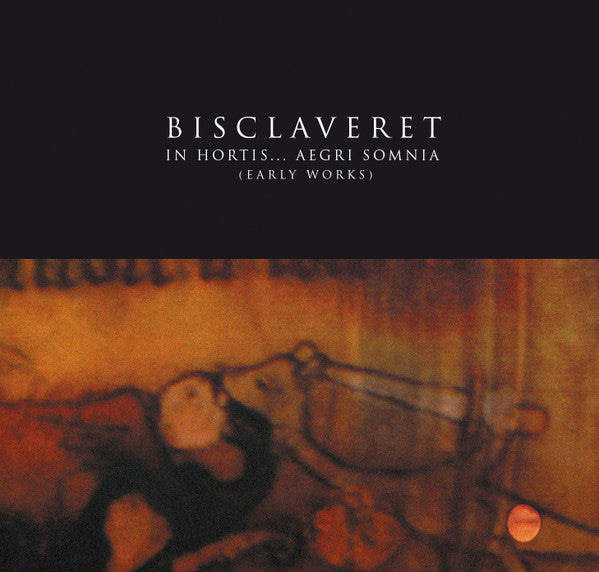 Bisclaveret : In Hortis... Aegri Somnia (Early Recordings) (CD, Comp)