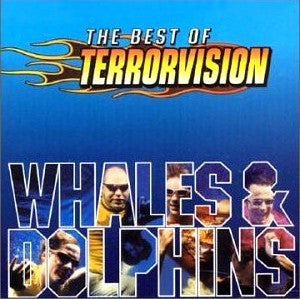 Terrorvision : Whales & Dolphins (The Best Of Terrorvision) (CD, Comp)