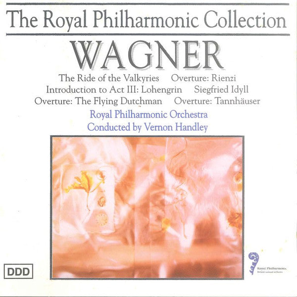 Richard Wagner - Royal Philharmonic Orchestra conduced by Vernon Handley : The Ride Of The Valkyries / Overture: Rienzi / Introduction To Act III: Lohengrin / Siegfried Idyll / Overture: The Fling Dutchman / Overture: Tannhäuser (CD, Album)