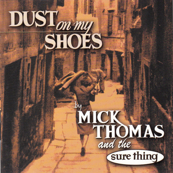 Mick Thomas And The Sure Thing : Dust On My Shoes (CD, Album, Enh)