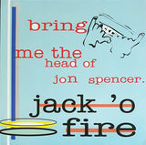 Jack O'Fire : Bring Me The Head Of Jon Spencer (7")