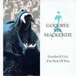 Goodbye Mr. Mackenzie : Goodwill City / I'm Sick Of You (7", Single)