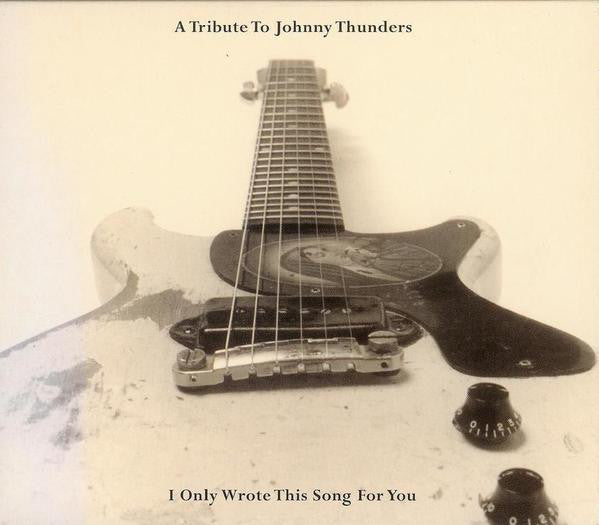 Various : A Tribute To Johnny Thunders: I Only Wrote This Song For You (CD, Album, RE)
