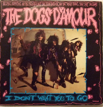 The Dogs D'Amour : I Don't Want You To Go (7", Single)