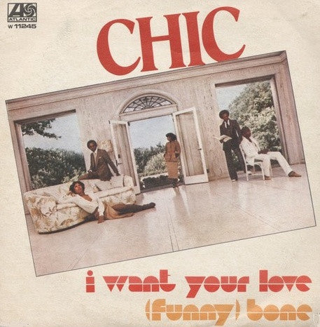Chic : I Want Your Love / (Funny) Bone (7")