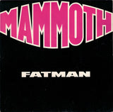 Mammoth (2) : Fatman (12")