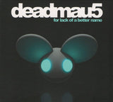 Deadmau5 : For Lack Of A Better Name (CD, Album, Mixed, P/Mixed)