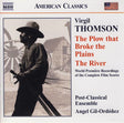 Virgil Thomson, Post-Classical Ensemble, Angel Gil-Ordóñez : The Plow That Broke The Plains / The River (CD, Album)