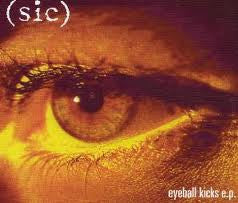 (Sic) (2) : Eyeball Kicks (CD, EP)