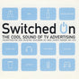 Various : Switched On (The Cool Sound Of TV Advertising) (2xCD, Comp)