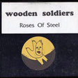 Wooden Soldiers* : Roses Of Steel (LP, Album)