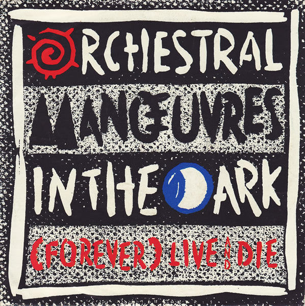 Orchestral Manœuvres In The Dark* : (Forever) Live And Die (7", Single)