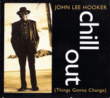 John Lee Hooker : Chill Out (Things Gonna Change) (CD, Single, CD1)