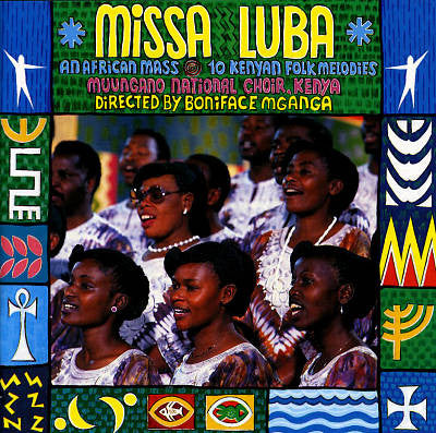 Muungano National Choir Directed By Boniface Mganga : Missa Luba (An African Mass) / 10 Kenyan Folk Melodies (CD, Album)