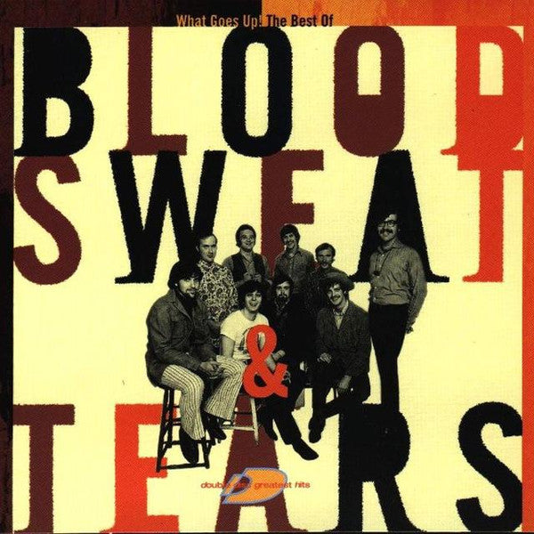 Blood, Sweat And Tears : What Goes Up! The Best Of Blood, Sweat & Tears (2xCD, Comp)